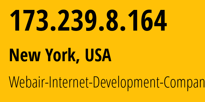 IP-адрес 173.239.8.164 (Нью-Йорк, Нью-Йорк, США) определить местоположение, координаты на карте, ISP провайдер AS27257 Webair-Internet-Development-Company-Inc. // кто провайдер айпи-адреса 173.239.8.164