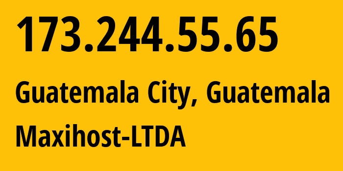 IP address 173.244.55.65 (Guatemala, , Guatemala) get location, coordinates on map, ISP provider AS262287 Maxihost-LTDA // who is provider of ip address 173.244.55.65, whose IP address