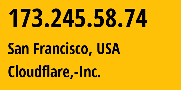 IP-адрес 173.245.58.74 (Сан-Франциско, Калифорния, США) определить местоположение, координаты на карте, ISP провайдер AS13335 Cloudflare,-Inc. // кто провайдер айпи-адреса 173.245.58.74