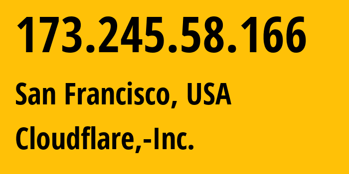 IP address 173.245.58.166 (San Francisco, California, USA) get location, coordinates on map, ISP provider AS13335 Cloudflare,-Inc. // who is provider of ip address 173.245.58.166, whose IP address