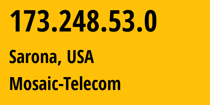 IP address 173.248.53.0 (Sarona, Wisconsin, USA) get location, coordinates on map, ISP provider AS26472 Mosaic-Telecom // who is provider of ip address 173.248.53.0, whose IP address