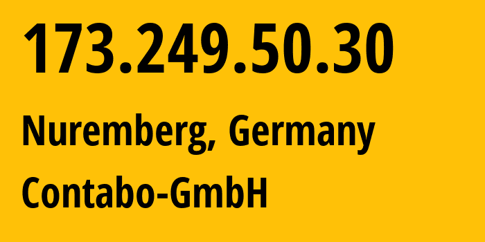 IP address 173.249.50.30 (Nuremberg, Bavaria, Germany) get location, coordinates on map, ISP provider AS51167 Contabo-GmbH // who is provider of ip address 173.249.50.30, whose IP address