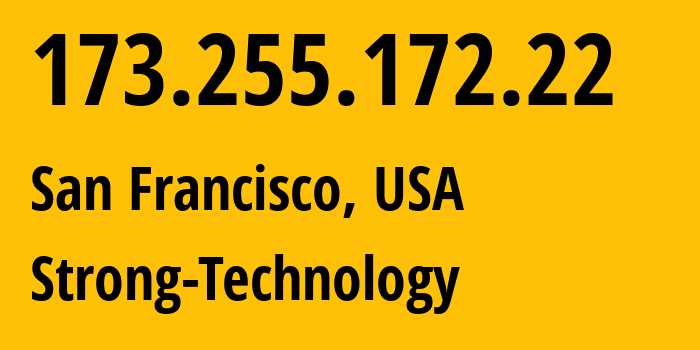 IP-адрес 173.255.172.22 (Сан-Франциско, Калифорния, США) определить местоположение, координаты на карте, ISP провайдер AS Strong-Technology // кто провайдер айпи-адреса 173.255.172.22