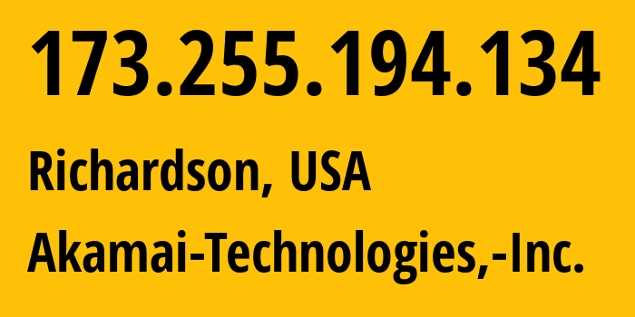 IP address 173.255.194.134 (Richardson, Texas, USA) get location, coordinates on map, ISP provider AS63949 Akamai-Technologies,-Inc. // who is provider of ip address 173.255.194.134, whose IP address