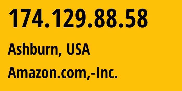 IP-адрес 174.129.88.58 (Ашберн, Виргиния, США) определить местоположение, координаты на карте, ISP провайдер AS14618 Amazon.com,-Inc. // кто провайдер айпи-адреса 174.129.88.58