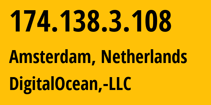 IP address 174.138.3.108 (Amsterdam, North Holland, Netherlands) get location, coordinates on map, ISP provider AS14061 DigitalOcean,-LLC // who is provider of ip address 174.138.3.108, whose IP address