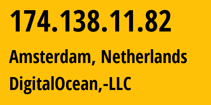 IP address 174.138.11.82 (Amsterdam, North Holland, Netherlands) get location, coordinates on map, ISP provider AS14061 DigitalOcean,-LLC // who is provider of ip address 174.138.11.82, whose IP address