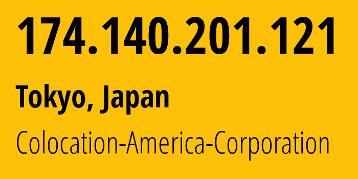 IP address 174.140.201.121 (Tokyo, Tokyo, Japan) get location, coordinates on map, ISP provider AS17252 Colocation-America-Corporation // who is provider of ip address 174.140.201.121, whose IP address