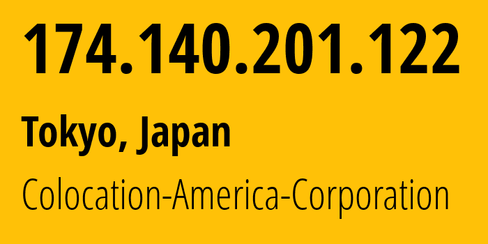 IP address 174.140.201.122 (Tokyo, Tokyo, Japan) get location, coordinates on map, ISP provider AS17252 Colocation-America-Corporation // who is provider of ip address 174.140.201.122, whose IP address