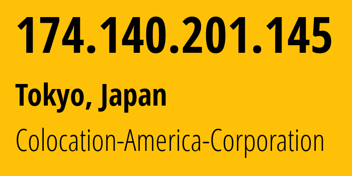 IP address 174.140.201.145 (Tokyo, Tokyo, Japan) get location, coordinates on map, ISP provider AS17252 Colocation-America-Corporation // who is provider of ip address 174.140.201.145, whose IP address