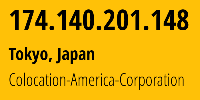 IP address 174.140.201.148 (Tokyo, Tokyo, Japan) get location, coordinates on map, ISP provider AS17252 Colocation-America-Corporation // who is provider of ip address 174.140.201.148, whose IP address