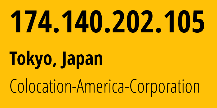 IP address 174.140.202.105 (Tokyo, Tokyo, Japan) get location, coordinates on map, ISP provider AS21769 Colocation-America-Corporation // who is provider of ip address 174.140.202.105, whose IP address