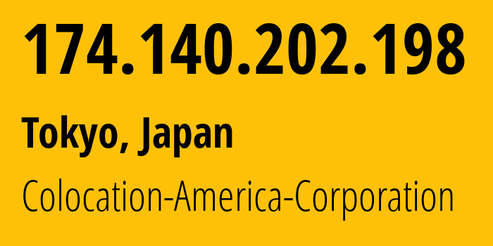 IP address 174.140.202.198 (Tokyo, Tokyo, Japan) get location, coordinates on map, ISP provider AS21769 Colocation-America-Corporation // who is provider of ip address 174.140.202.198, whose IP address