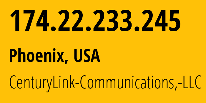 IP address 174.22.233.245 (Phoenix, Arizona, USA) get location, coordinates on map, ISP provider AS209 CenturyLink-Communications,-LLC // who is provider of ip address 174.22.233.245, whose IP address