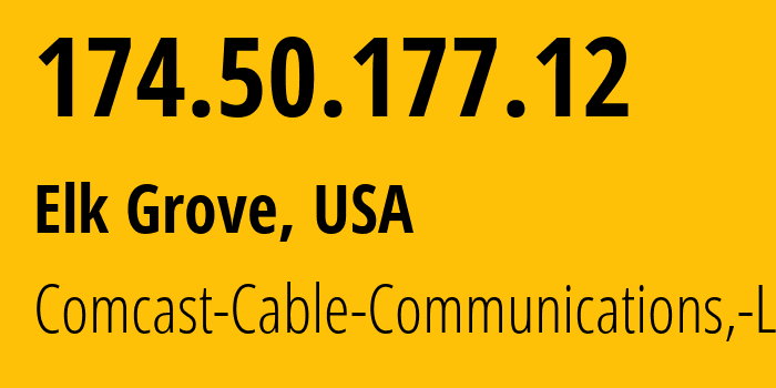 IP address 174.50.177.12 (Elk Grove, California, USA) get location, coordinates on map, ISP provider AS7922 Comcast-Cable-Communications,-LLC // who is provider of ip address 174.50.177.12, whose IP address