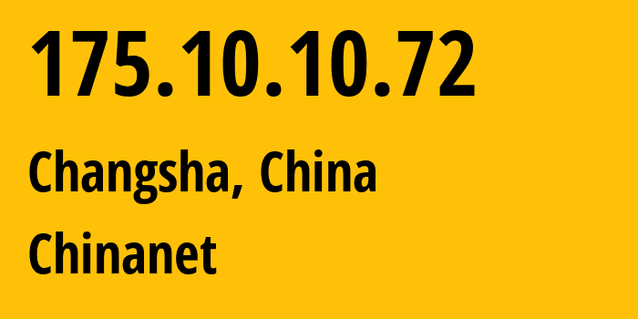 IP-адрес 175.10.10.72 (Чанша, Hunan, Китай) определить местоположение, координаты на карте, ISP провайдер AS4134 Chinanet // кто провайдер айпи-адреса 175.10.10.72