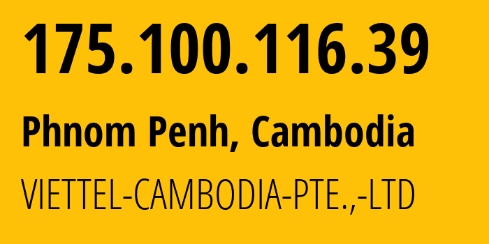 IP-адрес 175.100.116.39 (Пномпень, Phnom Penh, Камбоджа) определить местоположение, координаты на карте, ISP провайдер AS38623 VIETTEL-CAMBODIA-PTE.,-LTD // кто провайдер айпи-адреса 175.100.116.39