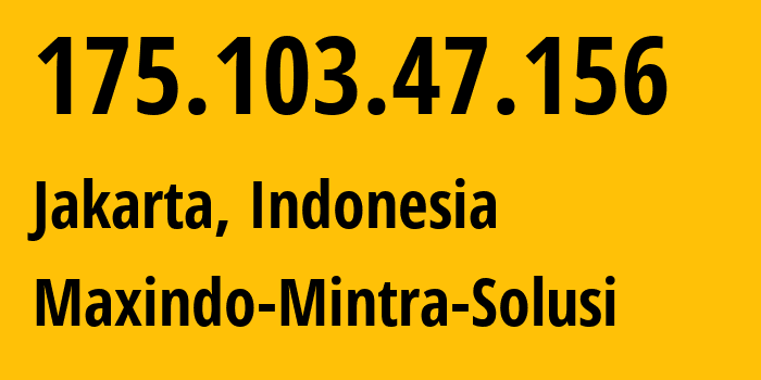 IP address 175.103.47.156 (Jakarta, Jakarta, Indonesia) get location, coordinates on map, ISP provider AS38320 Maxindo-Mintra-Solusi // who is provider of ip address 175.103.47.156, whose IP address