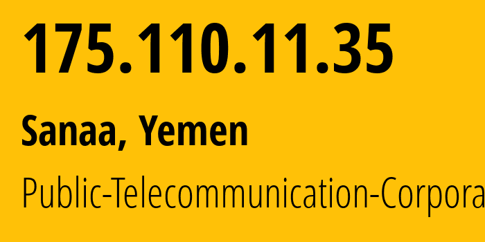IP-адрес 175.110.11.35 (Сана, Amanat Alasimah, Йемен) определить местоположение, координаты на карте, ISP провайдер AS30873 Public-Telecommunication-Corporation // кто провайдер айпи-адреса 175.110.11.35