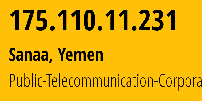 IP address 175.110.11.231 (Sanaa, Amanat Alasimah, Yemen) get location, coordinates on map, ISP provider AS30873 Public-Telecommunication-Corporation // who is provider of ip address 175.110.11.231, whose IP address