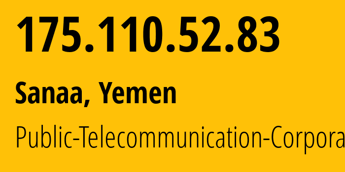 IP-адрес 175.110.52.83 (Сана, Amanat Alasimah, Йемен) определить местоположение, координаты на карте, ISP провайдер AS30873 Public-Telecommunication-Corporation // кто провайдер айпи-адреса 175.110.52.83