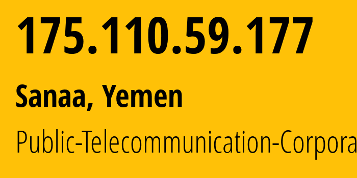 IP address 175.110.59.177 (Sanaa, Amanat Alasimah, Yemen) get location, coordinates on map, ISP provider AS30873 Public-Telecommunication-Corporation // who is provider of ip address 175.110.59.177, whose IP address