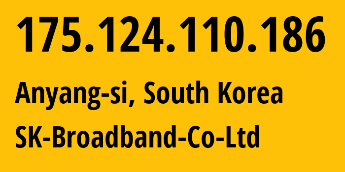 IP address 175.124.110.186 (Anyang-si, Gyeonggi-do, South Korea) get location, coordinates on map, ISP provider AS9318 SK-Broadband-Co-Ltd // who is provider of ip address 175.124.110.186, whose IP address