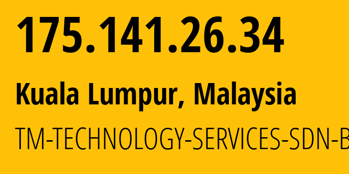 IP-адрес 175.141.26.34 (Куала-Лумпур, Kuala Lumpur, Малайзия) определить местоположение, координаты на карте, ISP провайдер AS4788 TM-TECHNOLOGY-SERVICES-SDN-BHD // кто провайдер айпи-адреса 175.141.26.34