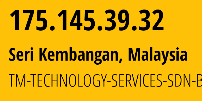 IP address 175.145.39.32 (Seri Kembangan, Selangor, Malaysia) get location, coordinates on map, ISP provider AS4788 TM-TECHNOLOGY-SERVICES-SDN-BHD // who is provider of ip address 175.145.39.32, whose IP address