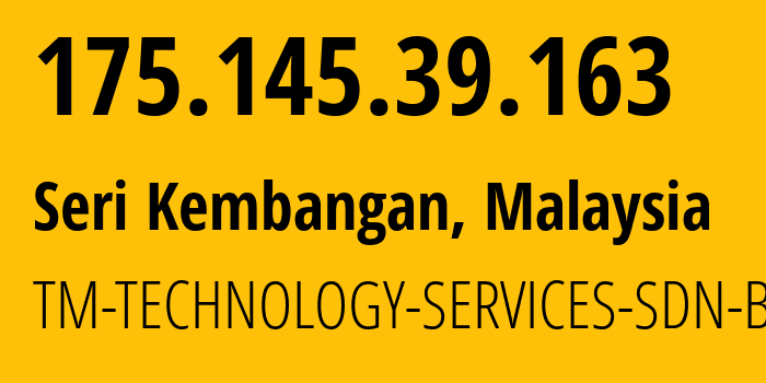 IP address 175.145.39.163 (Seri Kembangan, Selangor, Malaysia) get location, coordinates on map, ISP provider AS4788 TM-TECHNOLOGY-SERVICES-SDN-BHD // who is provider of ip address 175.145.39.163, whose IP address