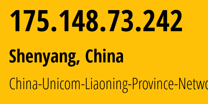 IP address 175.148.73.242 (Shenyang, Liaoning, China) get location, coordinates on map, ISP provider AS4837 China-Unicom-Liaoning-Province-Network // who is provider of ip address 175.148.73.242, whose IP address