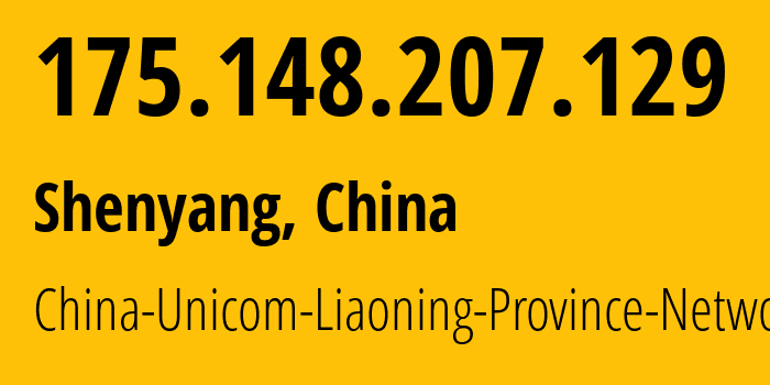IP address 175.148.207.129 (Shenyang, Liaoning, China) get location, coordinates on map, ISP provider AS4837 China-Unicom-Liaoning-Province-Network // who is provider of ip address 175.148.207.129, whose IP address