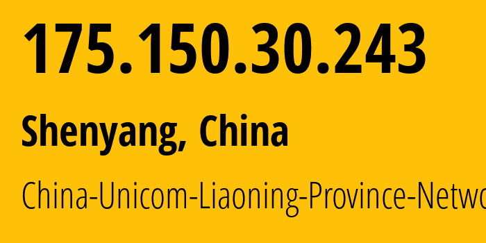 IP address 175.150.30.243 (Shenyang, Liaoning, China) get location, coordinates on map, ISP provider AS4837 China-Unicom-Liaoning-Province-Network // who is provider of ip address 175.150.30.243, whose IP address