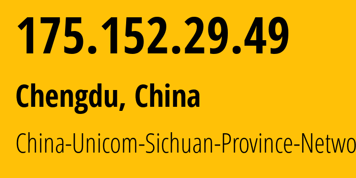 IP address 175.152.29.49 (Chengdu, Sichuan, China) get location, coordinates on map, ISP provider AS4837 China-Unicom-Sichuan-Province-Network // who is provider of ip address 175.152.29.49, whose IP address