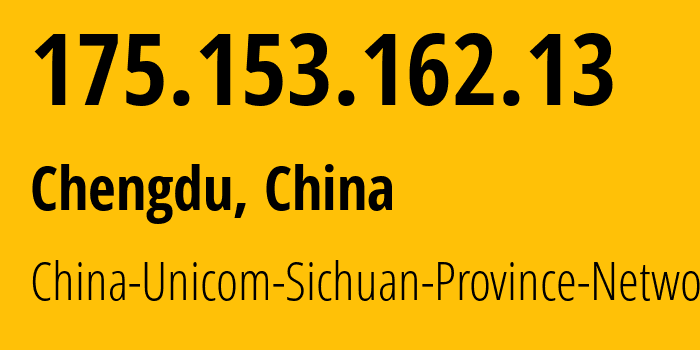 IP address 175.153.162.13 (Chengdu, Sichuan, China) get location, coordinates on map, ISP provider AS4837 China-Unicom-Sichuan-Province-Network // who is provider of ip address 175.153.162.13, whose IP address