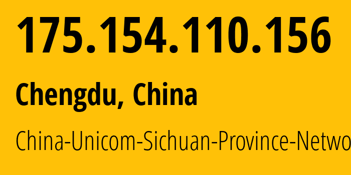 IP address 175.154.110.156 (Chengdu, Sichuan, China) get location, coordinates on map, ISP provider AS4837 China-Unicom-Sichuan-Province-Network // who is provider of ip address 175.154.110.156, whose IP address