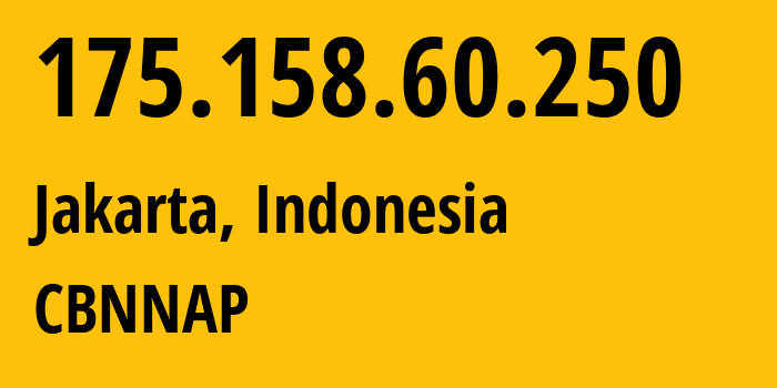 IP-адрес 175.158.60.250 (Джакарта, Jakarta, Индонезия) определить местоположение, координаты на карте, ISP провайдер AS135478 CBNNAP // кто провайдер айпи-адреса 175.158.60.250