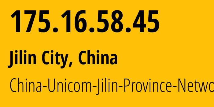 IP address 175.16.58.45 (Jilin City, Jilin, China) get location, coordinates on map, ISP provider AS4837 China-Unicom-Jilin-Province-Network // who is provider of ip address 175.16.58.45, whose IP address