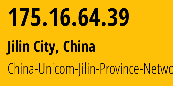 IP address 175.16.64.39 (Jilin City, Jilin, China) get location, coordinates on map, ISP provider AS4837 China-Unicom-Jilin-Province-Network // who is provider of ip address 175.16.64.39, whose IP address