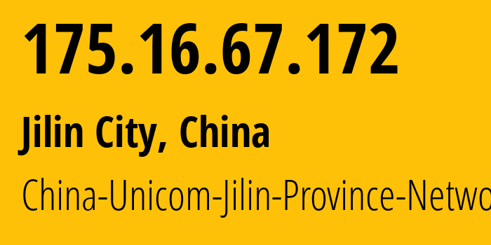 IP address 175.16.67.172 (Jilin City, Jilin, China) get location, coordinates on map, ISP provider AS4837 China-Unicom-Jilin-Province-Network // who is provider of ip address 175.16.67.172, whose IP address