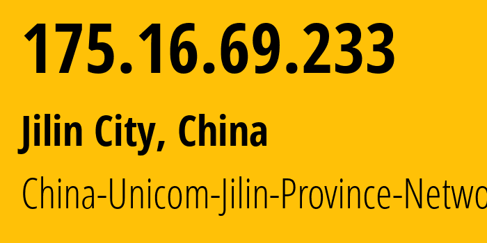 IP address 175.16.69.233 (Jilin City, Jilin, China) get location, coordinates on map, ISP provider AS4837 China-Unicom-Jilin-Province-Network // who is provider of ip address 175.16.69.233, whose IP address