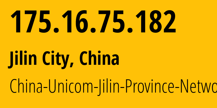 IP address 175.16.75.182 (Jilin City, Jilin, China) get location, coordinates on map, ISP provider AS4837 China-Unicom-Jilin-Province-Network // who is provider of ip address 175.16.75.182, whose IP address