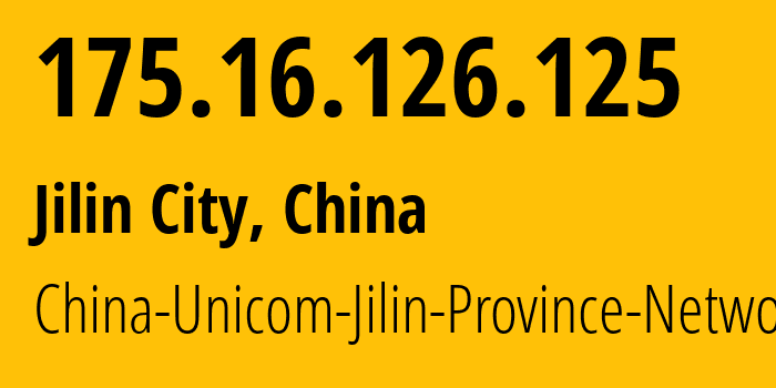 IP address 175.16.126.125 (Jilin City, Jilin, China) get location, coordinates on map, ISP provider AS4837 China-Unicom-Jilin-Province-Network // who is provider of ip address 175.16.126.125, whose IP address