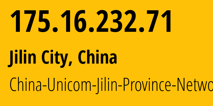 IP-адрес 175.16.232.71 (Цзилинь, Jilin, Китай) определить местоположение, координаты на карте, ISP провайдер AS4837 China-Unicom-Jilin-Province-Network // кто провайдер айпи-адреса 175.16.232.71