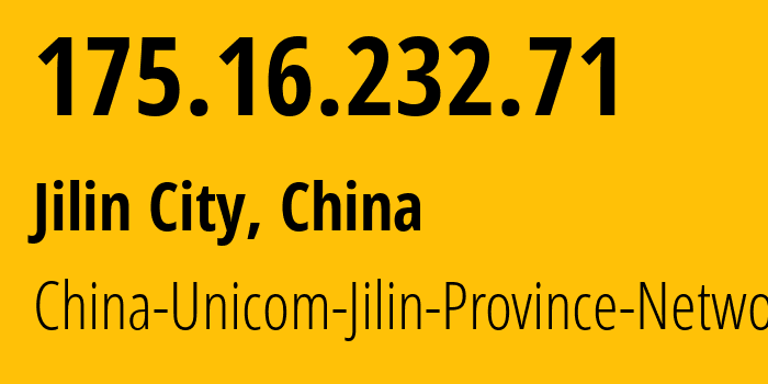 IP address 175.16.232.71 (Jilin City, Jilin, China) get location, coordinates on map, ISP provider AS4837 China-Unicom-Jilin-Province-Network // who is provider of ip address 175.16.232.71, whose IP address