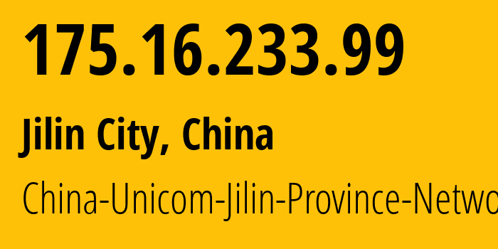 IP address 175.16.233.99 (Jilin City, Jilin, China) get location, coordinates on map, ISP provider AS4837 China-Unicom-Jilin-Province-Network // who is provider of ip address 175.16.233.99, whose IP address