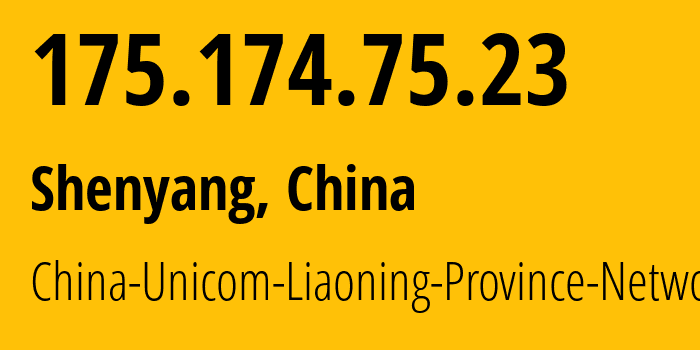 IP address 175.174.75.23 (Shenyang, Liaoning, China) get location, coordinates on map, ISP provider AS4837 China-Unicom-Liaoning-Province-Network // who is provider of ip address 175.174.75.23, whose IP address
