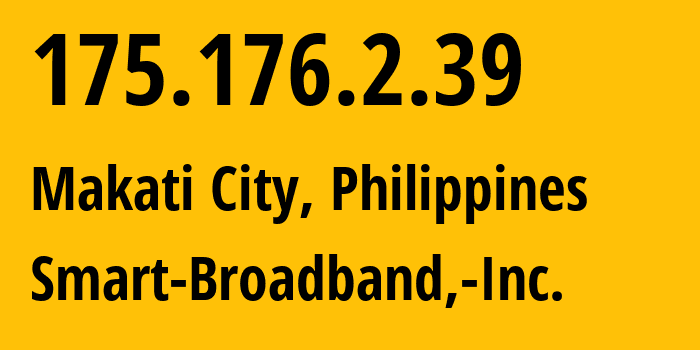 IP address 175.176.2.39 (Makati City, Metro Manila, Philippines) get location, coordinates on map, ISP provider AS10139 Smart-Broadband,-Inc. // who is provider of ip address 175.176.2.39, whose IP address