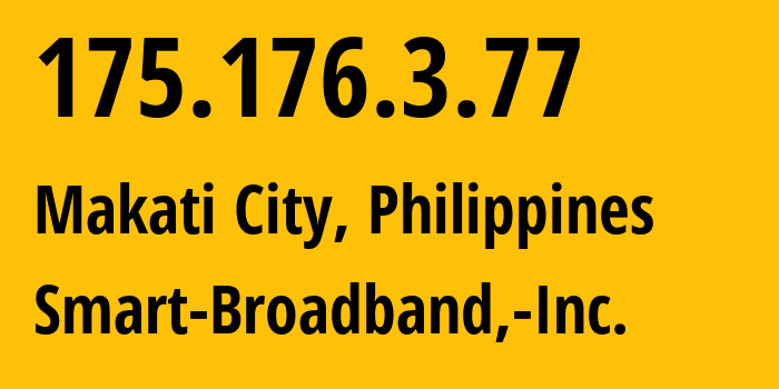 IP address 175.176.3.77 (Makati City, Metro Manila, Philippines) get location, coordinates on map, ISP provider AS10139 Smart-Broadband,-Inc. // who is provider of ip address 175.176.3.77, whose IP address