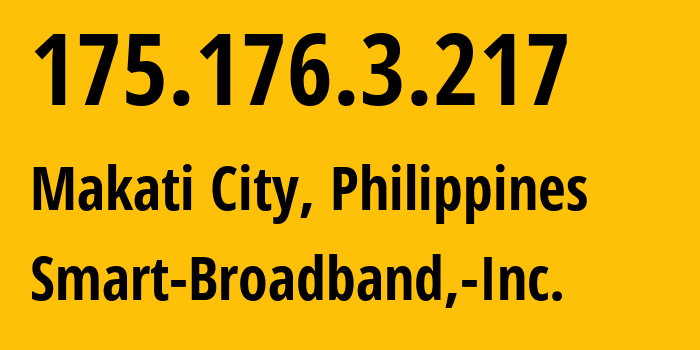 IP address 175.176.3.217 (Makati City, Metro Manila, Philippines) get location, coordinates on map, ISP provider AS10139 Smart-Broadband,-Inc. // who is provider of ip address 175.176.3.217, whose IP address